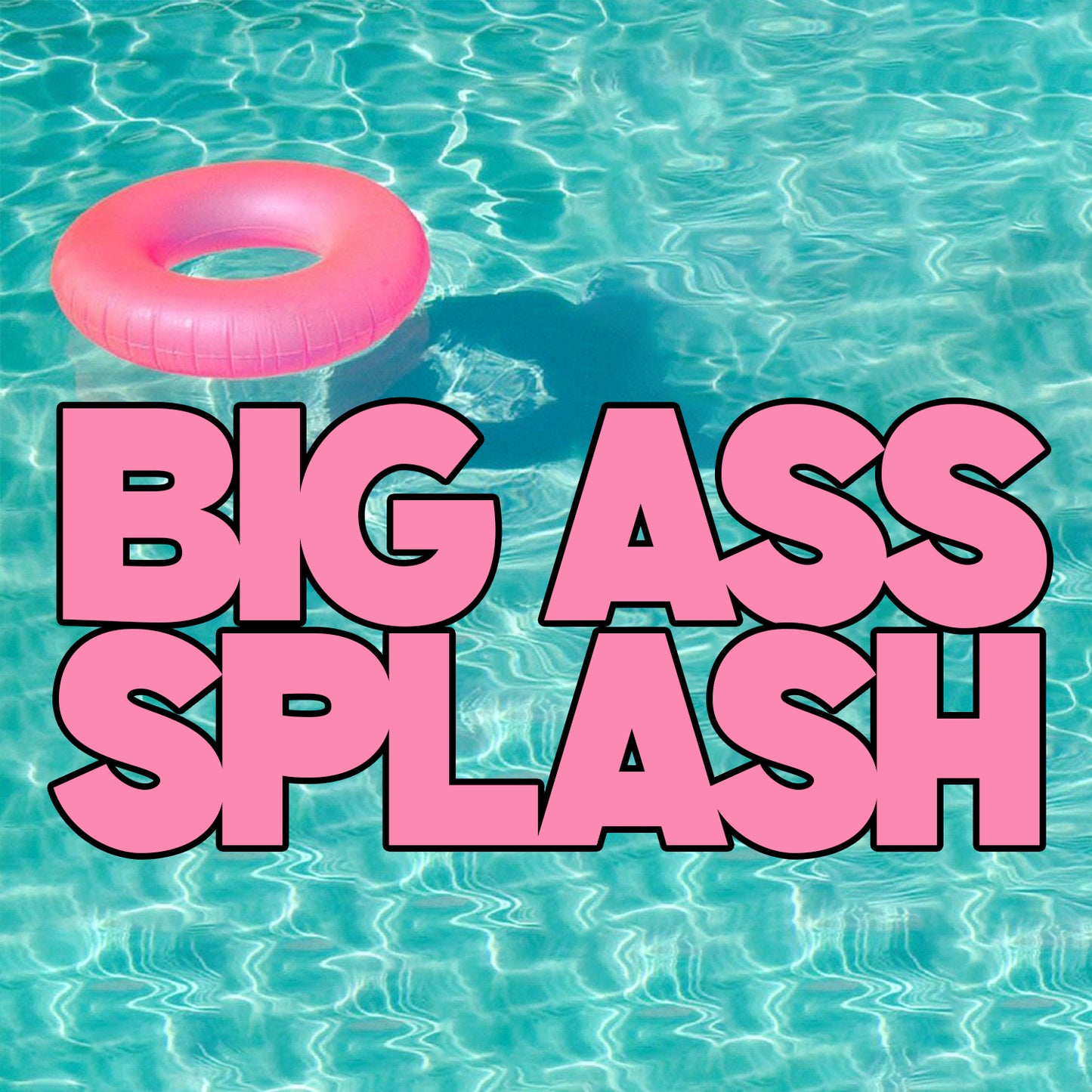 BIG ASS SPLASH 2025